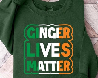 Ginger Lives Matter Sweatshirt, St Patrick's Day Shirt, Irish Shirt, Irish Gifts, St Patrick's Day Gift, Clover Tee,Lucky Shirt,Gift for her