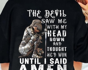 The Devil Saw Me With My Head Down Thought He&#39;d Won Until I Said Amen Shirt, Christian Women Apparel, Devotional Wear, Prayer Power shirt
