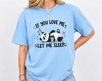 If You Love Me Let Me Sleep Shirt, Cute Sleeping Panda Tee, Funny Introvert Graphic Tshirt, Cozy Animal Lover Gift, Lazy Day Sweatshirt