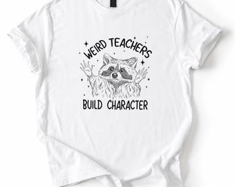 Weird Teachers Build Character Shirt, Funny Raccoon Graphic Tee, Educator Tshirt, Retro Classroom Sweatshirt, Teacher Appreciation Gift