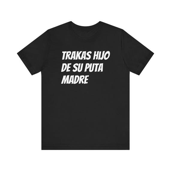 Trakas Hijo De Su Puta Madre T shirt Unisex Short Sleeve Tee Funny Mexican Shirt Soft Cotton Bella Canvas Etsy Australia