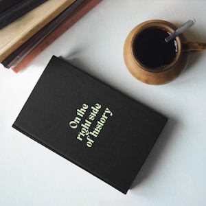 On the Right Side of History Hardcover Journal, Document Your Legacy of Saving Democracy, Anti-Trump, Pro-Democracy, A Resistance Diary