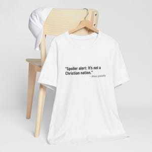Jesus Quote Tee - &quot;&#39;Spoiler alert: It&#39;s not a Christian nation.&#39; - Jesus Probably&quot; Anti-maga, Anti-trump, Christian Hypocrisy Shirt, Resist