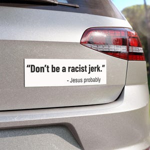 &quot;Jesus Zitat - &quot;&quot;Sei kein rassistischer Idiot - Jesus wahrscheinlich&quot;&quot; Anti-maga, Anti-Trumpf, politischer MAGNET, Aktivist Geschenk, Anti-Racist Auto Magnet.&quot;