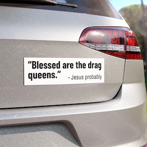 Jesus Quote - &quot;Blessed Are the Drag Queens. - Jesus probably&quot; Anti-maga, Anti-trump, Political MAGNET, Activist Gift, Anti-Homophobe Magnet
