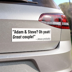 Jesus Quote - &quot;Adam & Steve? Oh yeah! Great couple! - Jesus Probably,&quot; Bumper Sticker Decal, Political Car Magnets, Anti-MAGA Anti-Trump