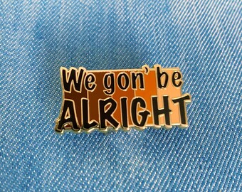 We Gon' Be Alright Enamel Pin