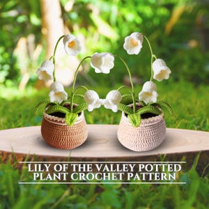 May include: Two crochet lily of the valley potted plants. Each plant has white bell-shaped flowers with yellow centres, green leaves, and stems. The plants are in brown and beige crochet pots. The text at the bottom reads "LILY OF THE VALLEY POTTED PLANT CROCHET PATTERN."