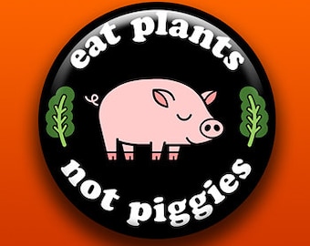 Eat Plants Not Piggies | Vegan Vegetarian | Pin Button Magnet Bottle Opener Pocket Mirror Keychain Key Ring | PlantBased Herbivore Pig Lover