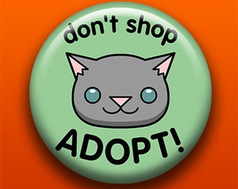 Don't Shop Adopt (Cat) | Pin, Button, Magnet, Bottle Opener, Keychain, Pocket Mirror | Kitty Shelter Adoption | Pet Rescue Gift | Grey Cat