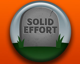 Solid Effort Gravestone | Pin, Button, Magnet, Bottle Opener, Pocket Mirror, Keychain | Funny Tombstone Grave Dark Humor Cemetery Death