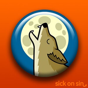 May include: A circular badge featuring a cartoon wolf howling at a full moon. The wolf is tan with a black outline, set against a blue background. The moon is a pale yellow. The badge has the text "sick on sin" in the bottom right corner.
