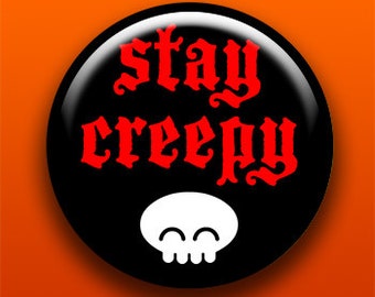 Stay Creepy | Pin, Button, Magnet, Bottle Opener, Pocket Mirror, Keychain | Horror Spooky Halloween Skull | Creepy Cute Goth Punk Pin