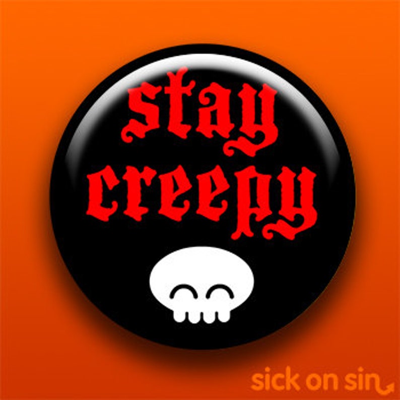 Stay Creepy Pin, Button, Magnet, Bottle Opener, Pocket Mirror, Keychain Horror Spooky Halloween Skull Creepy Cute Goth Punk Pin image 1