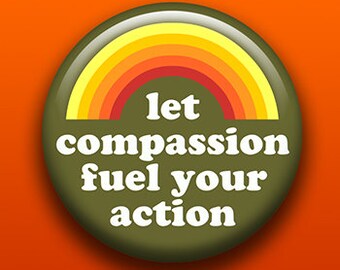 Let Compassion Fuel Your Action | Pin, Button, Magnet, Bottle Opener, Pocket Mirror, Keychain, Zipper Pull | Kindness Rainbow Retro Vegan