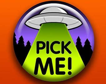 Pick Me UFO | Pin Button Magnet Bottle Opener Pocket Mirror Keychain | Cute Spaceship Alien Beam Space Science Fiction | XFiles Roswell ET