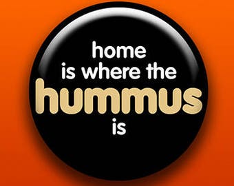 Home Is Where The Hummus Is | Pin Button Magnet Bottle Opener Pocket Mirror Keychain Key Ring | Slogan Food Text Vegetarian Vegan Chickpea