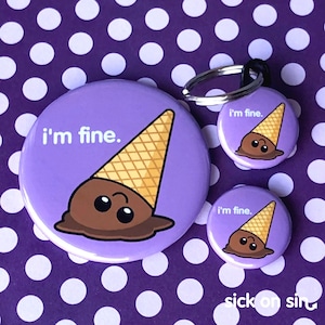 I'm Fine Ice Cream Cone Pin, Button, Magnet, Bottle Opener, Pocket Mirror, Keychain Cute and Funny Sweet Treat Food Design Fun Gift image 1