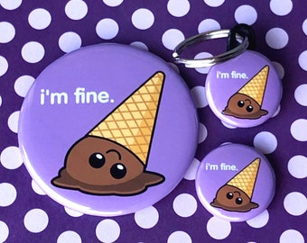 I'm Fine Ice Cream Cone | Pin, Button, Magnet, Bottle Opener, Pocket Mirror, Keychain | Cute and Funny Sweet Treat Food Design | Fun Gift