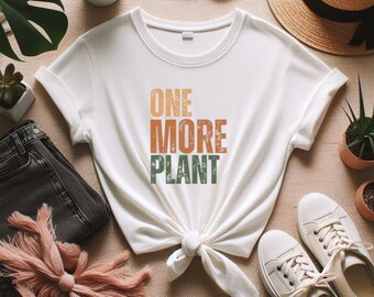 Plant Shirt One More Plant Tee For Plant Lady Garden Lover Gift Tshirt For Mom Crazy Plant Lady Gardener For Women And Teens Plant T-Shirt
