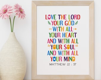 Love the Lord your God with all your heart and with all your soul and with all your mind. Matthew 22:37. Printable bible verse wall art