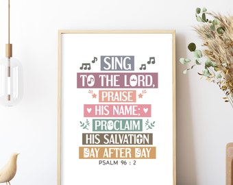 Bible verse wall art. Psalm 96:2. Sing to the Lord, praise His name. Printable poster for Sunday school and Christian music classroom decor