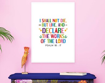 Bible verse wall art. I shall not die, but live, and declare the works of the LORD. Printable Christian poster