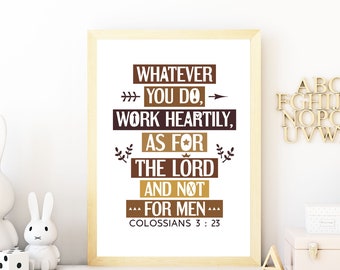 Whatever you do, work heartily as for the Lord. Colossians 3:23. Printable bible verse poster. Brown neutral colors