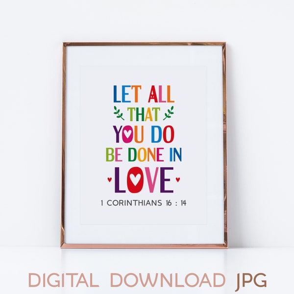 Let all that you do be done in love. 1 Corinthians 16:14. Printable wall art, Christian quote poster for Sunday school decor