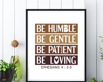 Be humble, be gentle, be patient, be loving. Ephesians 4:2-3. Printable bible verse poster for home decor. Brown neutral colors