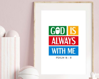 Bible verse wall art. God is always with me, Psalm 16:8. Printable Christian scripture Sunday school poster