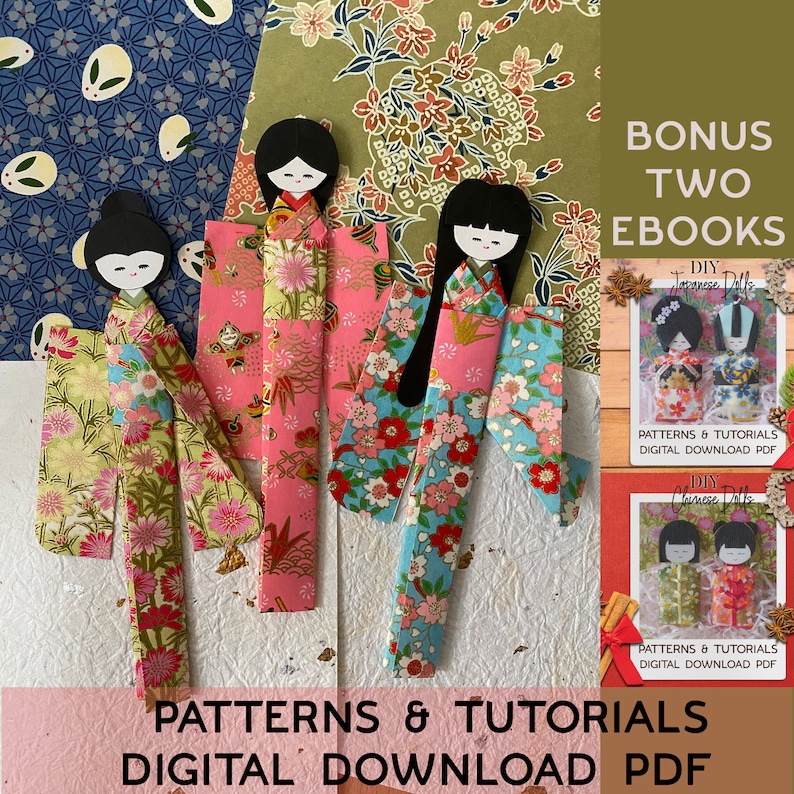 May include: Three paper dolls dressed in traditional Japanese clothing, with floral patterns. The dolls are on a background of patterned paper. The image includes the text "BONUS TWO EBOOKS", "DIY Japanese Dolls", "PATTERNS & TUTORIALS DIGITAL DOWNLOAD PDF", and "DIY Chinese Dolls".