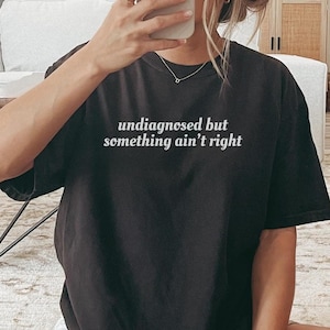 Undiagnosed But Something&#39;s Wrong Comfort Colors Shirt, Undiagnosed But I&#39;m Pretty Sure, Funny Mental Health Tee, Funny Sayings Gift