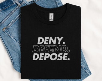 Deny Defend Depose Shirt, Eat the Rich T-Shirt, Protest, True Crime Gift, Social Justice, Healthcare Reform, United, Unhinged Shirt Gift