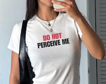 Do Not Perceive Me Baby Tee, Rude Dirty T-Shirts, Bimbo Clothing, Be Kind of a Bitch, Y2K Shirts That Go Hard, Weird Stuff Queer Lesbian