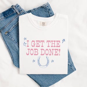 I Get The Job Done Shirt, Roan The Giver Tee, Pink Pony Girl, Western Comfort Colors Shirt, Lesbian Shirt, Midwest Princess Pride Shirt