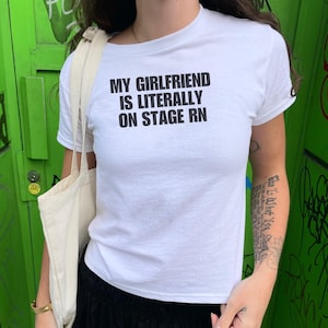 Festival Baby Tee, My Girlfriend Is Literally On Stage Crop Top, Concert Lesbian, Y2K Indie Sleaze Shirt, Rockstar Mcbling, WLW Pride Outfit