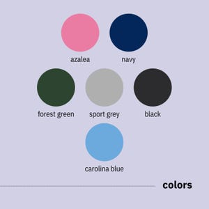 May include: A color palette featuring six circular color swatches: azalea, navy, forest green, sport grey, black, and carolina blue. The word "colors" is displayed below the swatches.