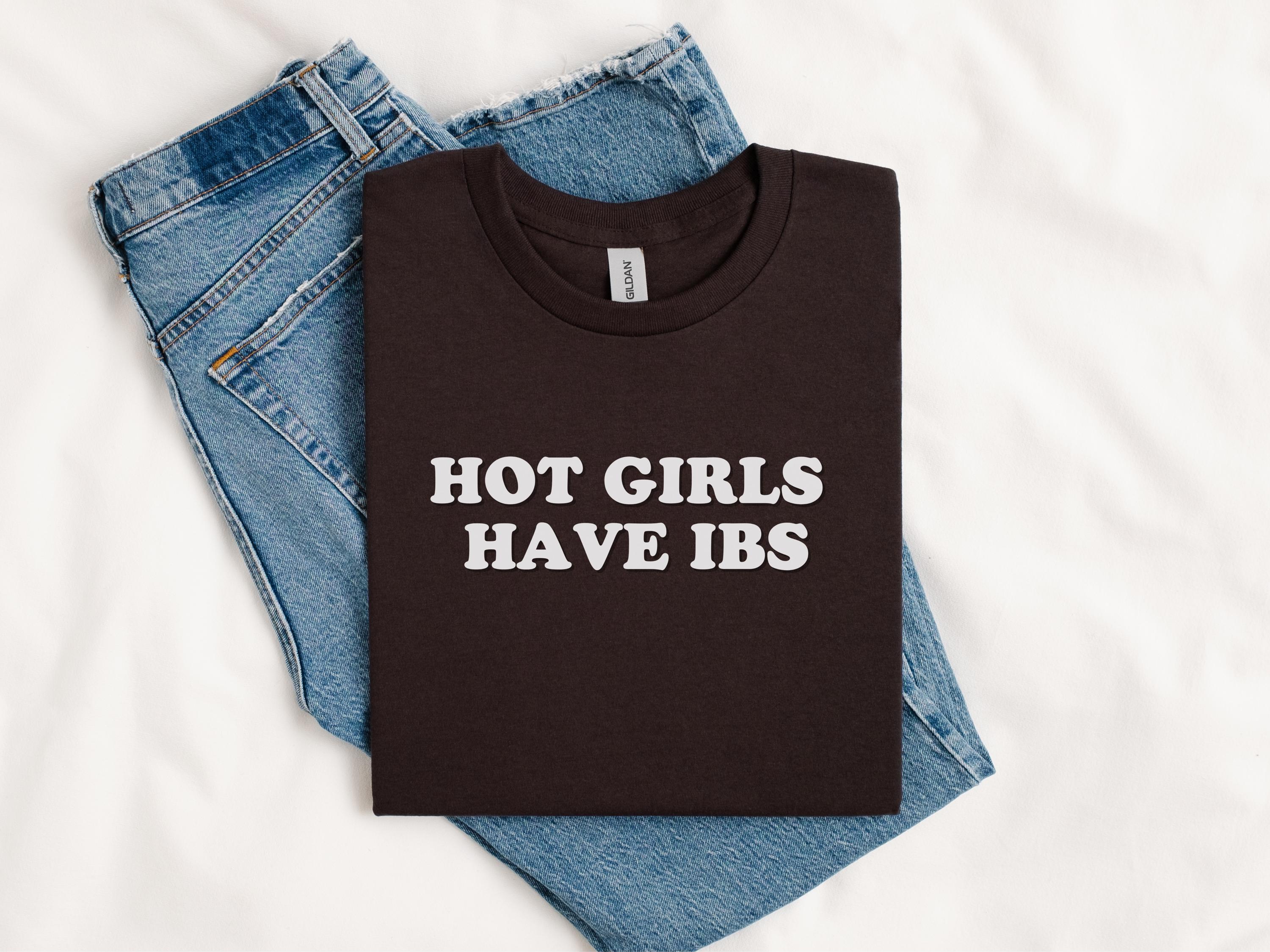Hot Girls Have IBS Funny Unhinged Shirt, My Tummy Hurts Tee, Gift