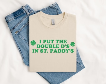 I Put The Double D's In St. Paddy's Day, Funny Saint Patricks Day Shirt, Funny St. Patty's Tee, Kiss Me I'm Irish, Lucky St Paddy's Day