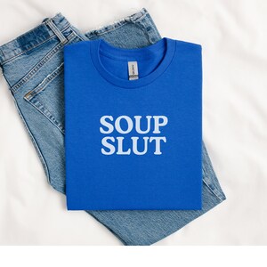 Soup Slut Shirt, Gift for Soup Lover, Foodie T-Shirt, Silly Fall Gift for Friend, Birthday Present for Foodie image 6