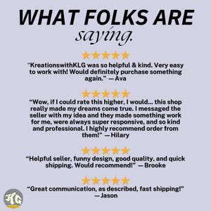 May include: Image features customer testimonials with gold star ratings. Text includes phrases like "What folks are saying," and positive feedback about the seller's helpfulness, design, quality, and communication. The shop name is "KreationswithKLG."