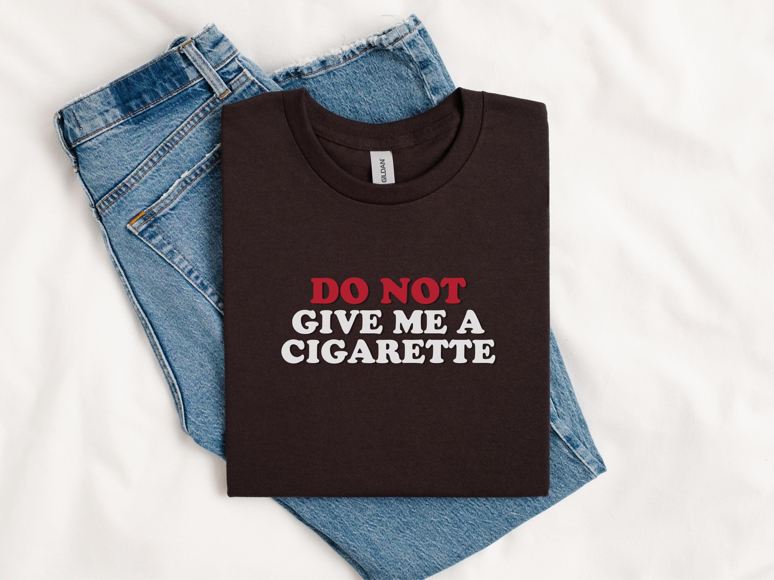 DO NOT Give Me A Cigarette, Drunk Cigs Don't Count T-shirt, Ciggies Shirt,  Feral Girl, College Tiktok Gift, Party Girl T-shirt, Funny Drink