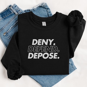 Deny Defend Depose Shirt, Eat the Rich Sweatshirt, Protest, True Crime Gift, Social Justice, Healthcare Reform, United, Unhinged Bold Gift