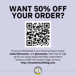 May include: A promotional graphic with the text "WANT 50% OFF YOUR ORDER?" above a QR code. Below, text invites sign-ups for product drops, sales, and giveaways, offering a 50% off coupon. The website is http://kreationswithklg.com.