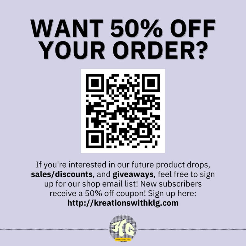 May include: A promotional graphic with the text "WANT 50% OFF YOUR ORDER?" above a QR code. Below, text invites sign-ups for product drops, sales, and giveaways, offering a 50% off coupon. The website is http://kreationswithklg.com.