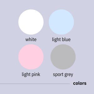 May include: A graphic displaying four colored circles: white, light blue, light pink, and sport grey. Each circle has a corresponding text label. The word "colors" is at the bottom right.