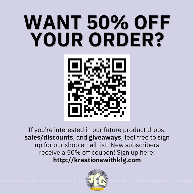 May include: A promotional graphic with the text "WANT 50% OFF YOUR ORDER?" above a QR code. Below, text invites sign-ups for product drops, sales, and giveaways, offering a 50% off coupon. The website is http://kreationswithklg.com.