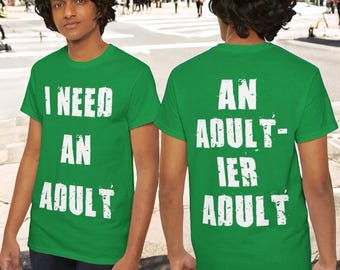 I Need an Adult Tee: For Adulting Emergencies-Light Text