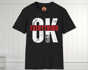 Everything Will Be OK T-Shirt | Bold Graphic Lettering